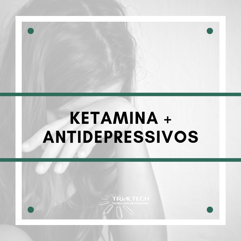 Ketamina + Antidepressivos Ketamina + Antidepressivos